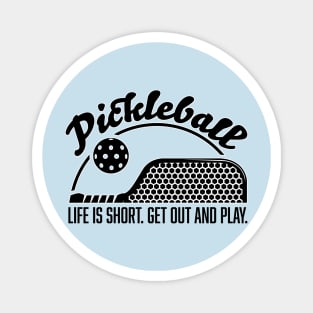 Pickleball Life is Short. Get Out and Play. Magnet